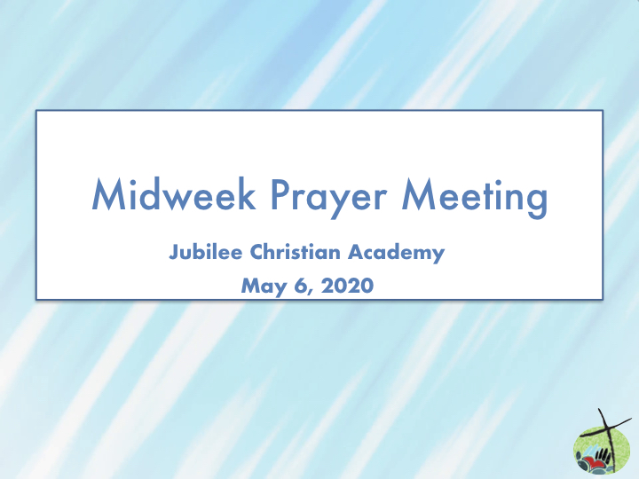 Midweek Prayer Meeting May 6, 2020 Jubilee Christian Academy